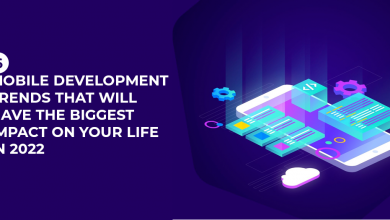 Photo of Mobile Development Trends Will Have the Biggest Impact on Your Life